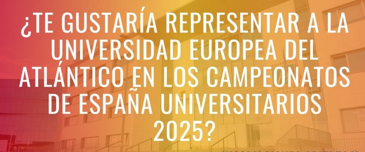 ¿Te gustaría representar a la Universidad Europea del Atlántico en los Campeonatos de España Universitarios 2025?